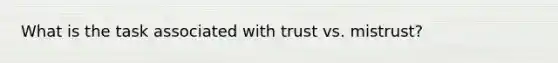 What is the task associated with trust vs. mistrust?