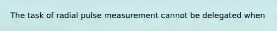 The task of radial pulse measurement cannot be delegated when