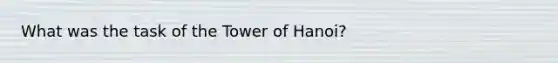 What was the task of the Tower of Hanoi?