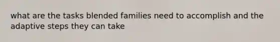 what are the tasks blended families need to accomplish and the adaptive steps they can take