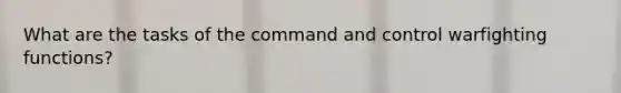 What are the tasks of the command and control warfighting functions?