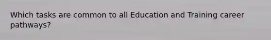 Which tasks are common to all Education and Training career pathways?