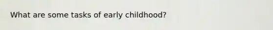 What are some tasks of early childhood?