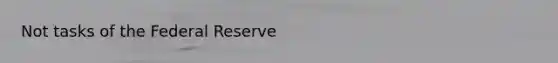 Not tasks of the Federal Reserve