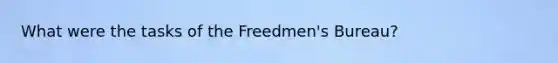 What were the tasks of the Freedmen's Bureau?