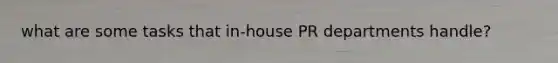 what are some tasks that in-house PR departments handle?