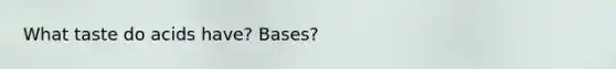 What taste do acids have? Bases?