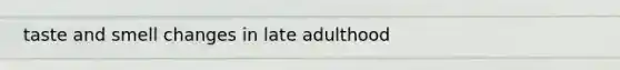 taste and smell changes in late adulthood