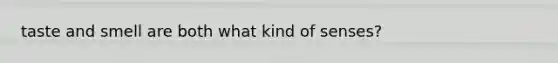 taste and smell are both what kind of senses?