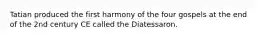 Tatian produced the first harmony of the four gospels at the end of the 2nd century CE called the Diatessaron.