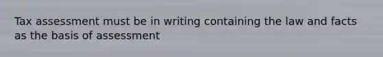 Tax assessment must be in writing containing the law and facts as the basis of assessment