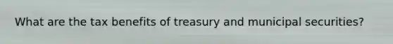 What are the tax benefits of treasury and municipal securities?