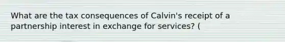 What are the tax consequences of Calvin's receipt of a partnership interest in exchange for services? (