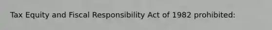 Tax Equity and Fiscal Responsibility Act of 1982 prohibited: