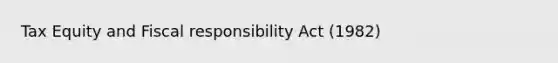 Tax Equity and Fiscal responsibility Act (1982)