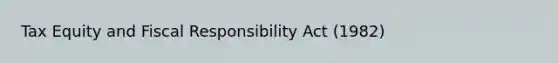 Tax Equity and Fiscal Responsibility Act (1982)