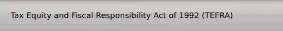 Tax Equity and Fiscal Responsibility Act of 1992 (TEFRA)