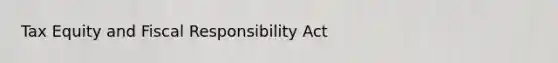 Tax Equity and Fiscal Responsibility Act