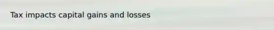 Tax impacts capital gains and losses