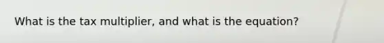 What is the tax multiplier, and what is the equation?