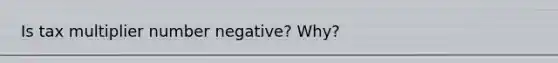 Is tax multiplier number negative? Why?