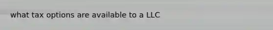 what tax options are available to a LLC