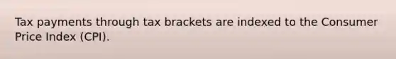 Tax payments through tax brackets are indexed to the Consumer Price Index (CPI).