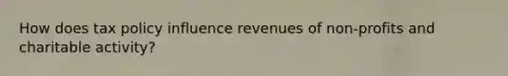 How does tax policy influence revenues of non-profits and charitable activity?