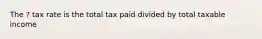 The ? tax rate is the total tax paid divided by total taxable income