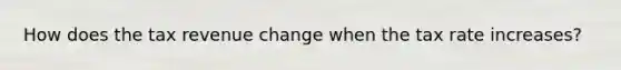 How does the tax revenue change when the tax rate increases?