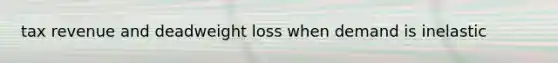tax revenue and deadweight loss when demand is inelastic