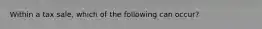 Within a tax sale, which of the following can occur?