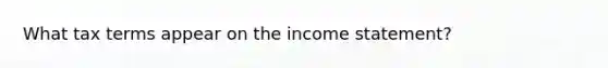 What tax terms appear on the income statement?