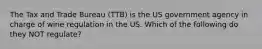 The Tax and Trade Bureau (TTB) is the US government agency in charge of wine regulation in the US. Which of the following do they NOT regulate?