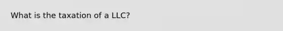 What is the taxation of a LLC?