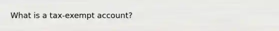 What is a tax-exempt account?