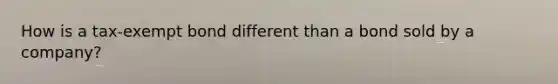 How is a tax-exempt bond different than a bond sold by a company?