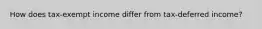 How does tax-exempt income differ from tax-deferred income?