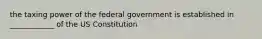 the taxing power of the federal government is established in ____________ of the US Constitution