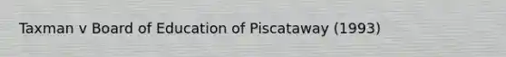 Taxman v Board of Education of Piscataway (1993)