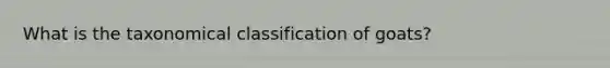 What is the taxonomical classification of goats?
