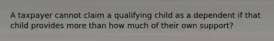 A taxpayer cannot claim a qualifying child as a dependent if that child provides more than how much of their own support?