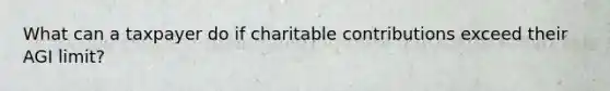 What can a taxpayer do if charitable contributions exceed their AGI limit?