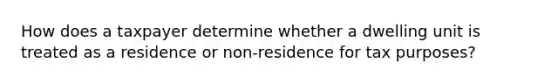 How does a taxpayer determine whether a dwelling unit is treated as a residence or non-residence for tax purposes?