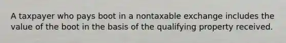 A taxpayer who pays boot in a nontaxable exchange includes the value of the boot in the basis of the qualifying property received.