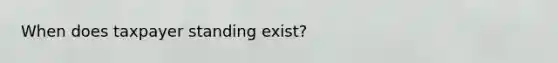 When does taxpayer standing exist?