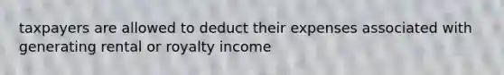 taxpayers are allowed to deduct their expenses associated with generating rental or royalty income