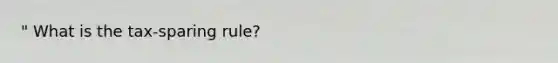 " What is the tax-sparing rule?