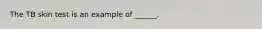 The TB skin test is an example of ______.