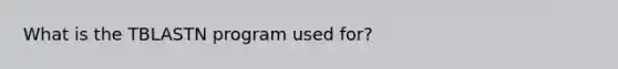 What is the TBLASTN program used for?